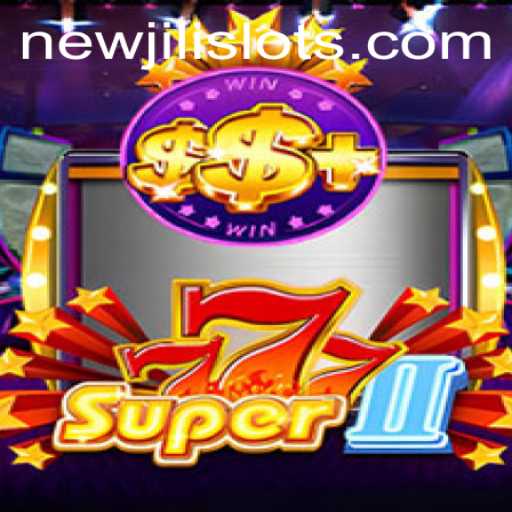 Exploring the Thrills of Super777II: The Latest Sensation with NEWJILI